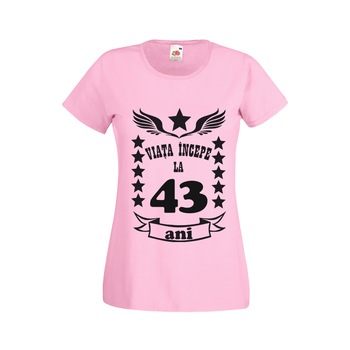 Tricou dama personalizat viata incepe la 43 ani roz S Tricou dama personalizat viata incepe la 43 ani roz S