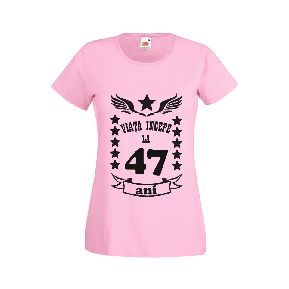 Tricou dama personalizat viata incepe la 47 ani roz S