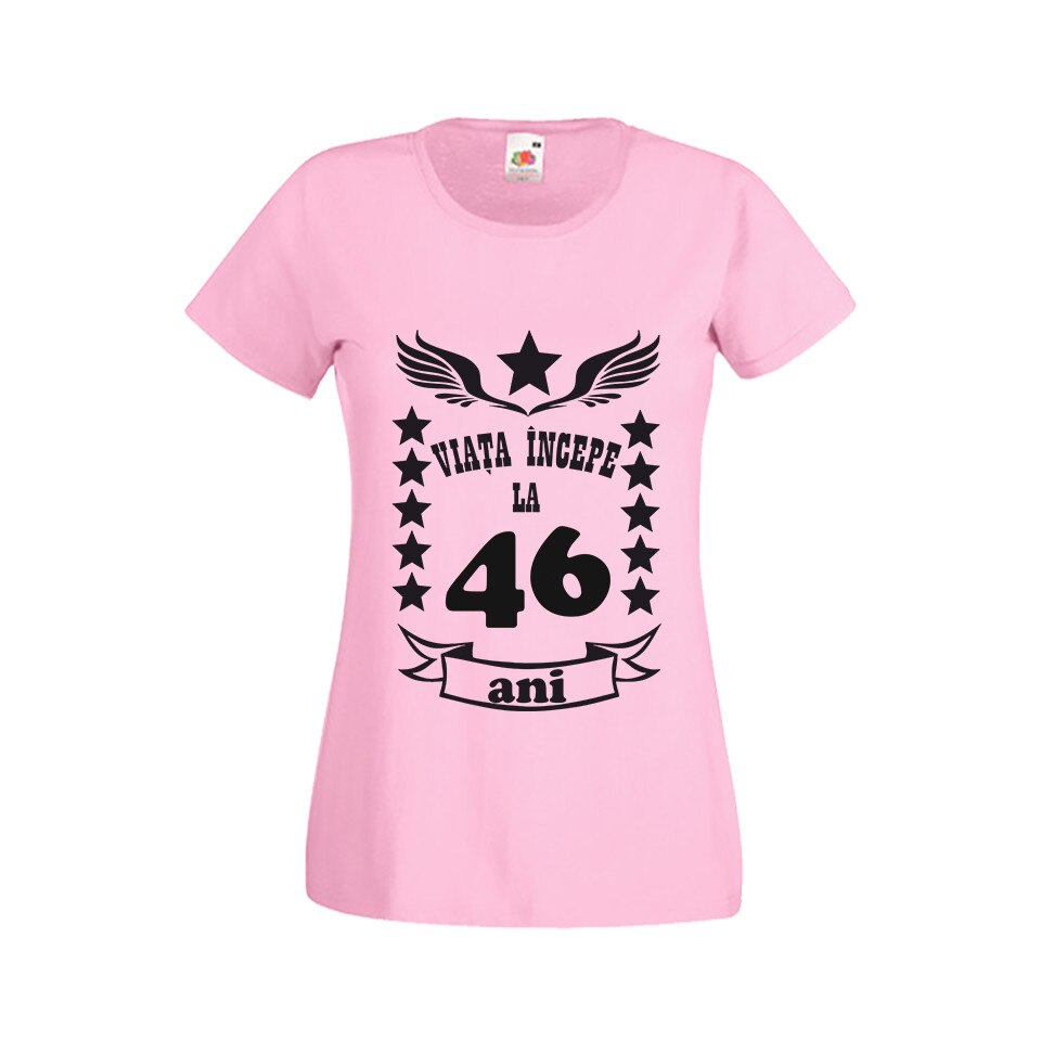Tricou dama personalizat viata incepe la 46 ani roz M