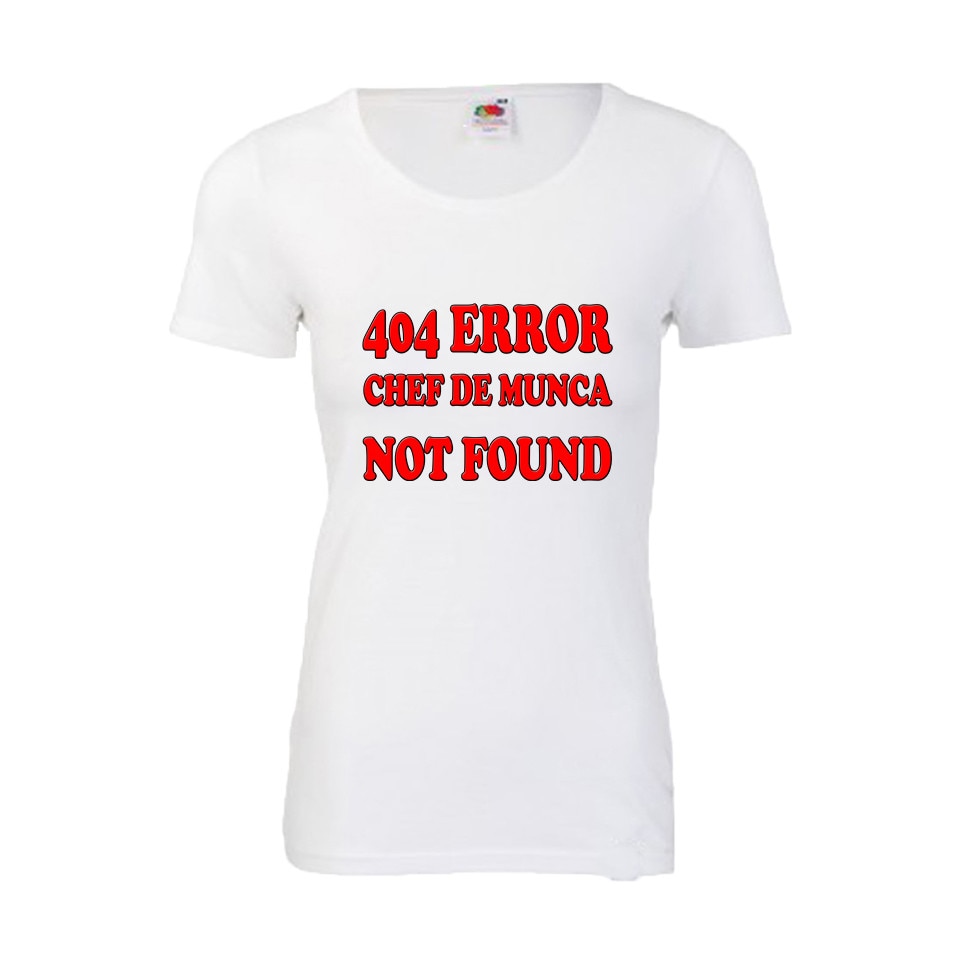 Tricou dama personalizat Fruit of the loom 404 error chef de munca not found ,alb, 2L