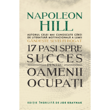 17 pasi spre succes pentru oamenii ocupati. Napoleon Hill 17 pasi spre succes pentru oamenii ocupati. Napoleon Hill