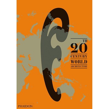20th-Century World Architecture: The Phaidon Atlas 20th-Century World Architecture: The Phaidon Atlas