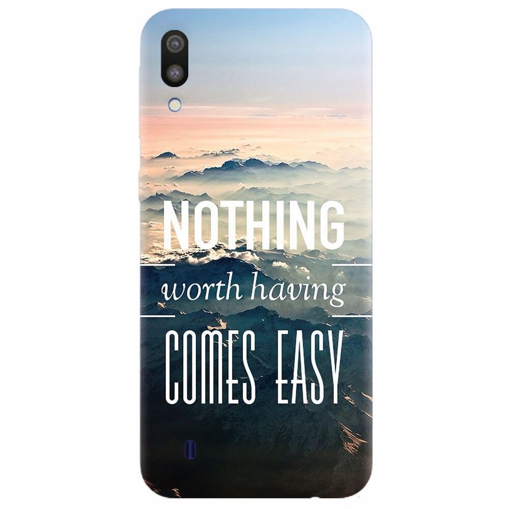 Husa silicon pentru Samsung Galaxy M10, Nothing Worth Having Comes Easy
