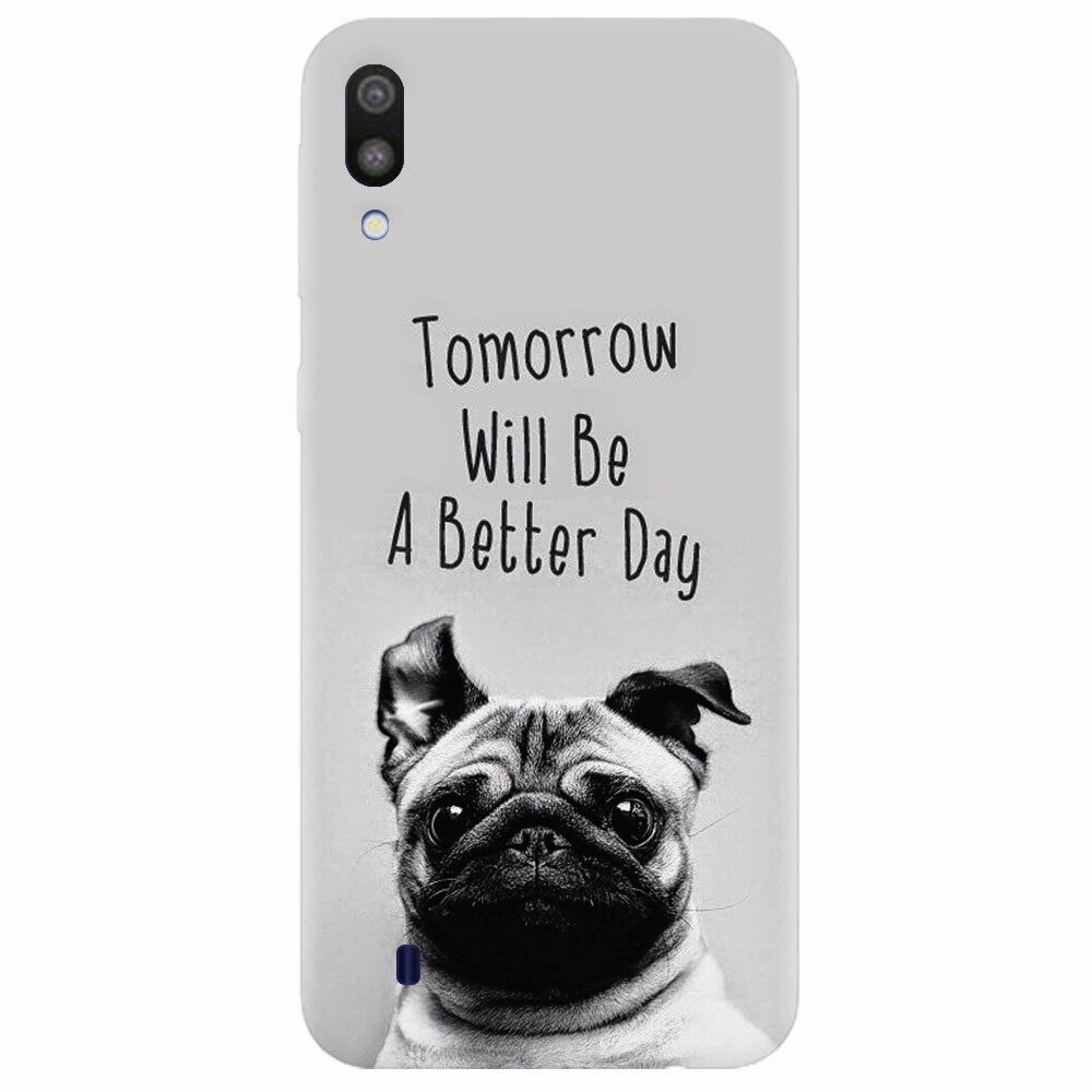 Husa silicon pentru Samsung Galaxy M10, Tomorrow Will Be A Better Day Pug