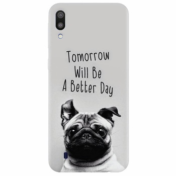 Husa silicon pentru Samsung Galaxy M10, Tomorrow Will Be A Better Day Pug Husa silicon pentru Samsung Galaxy M10, Tomorrow Will Be A Better Day Pug