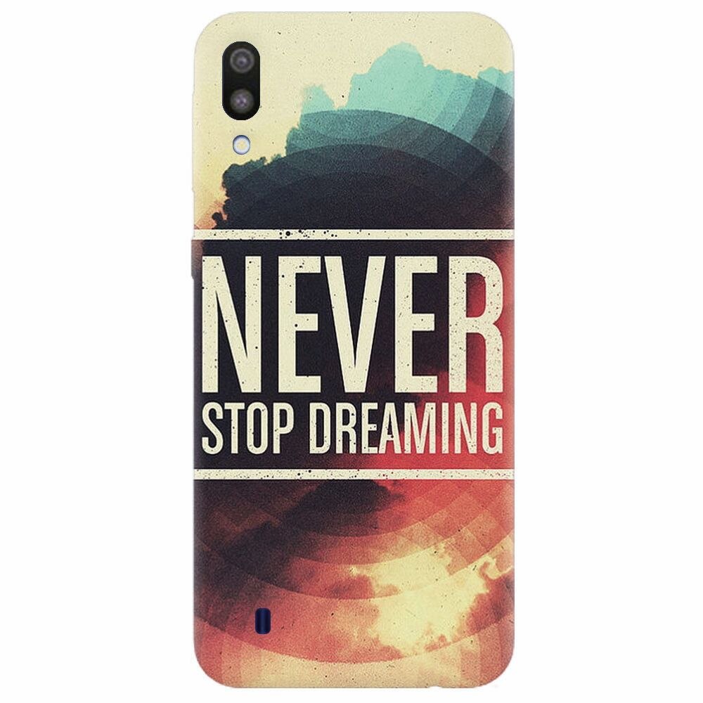 Husa silicon pentru Samsung Galaxy M10, Never Stop Dreaming