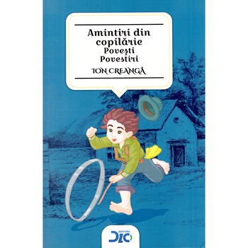 Amintiri din copilarie - Ion Creanga (contine Lecturam si exersam) Amintiri din copilarie - Ion Creanga (contine Lecturam si exersam)