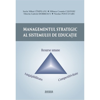 Managementul strategic al sistemului de educatie, Sorin Mihai Cimpeanu, Mihnea Cosmin Costoiu, Tiberiu Gabriel Dobrescu Managementul strategic al sistemului de educatie, Sorin Mihai Cimpeanu, Mihnea Cosmin Costoiu, Tiberiu Gabriel Dobrescu