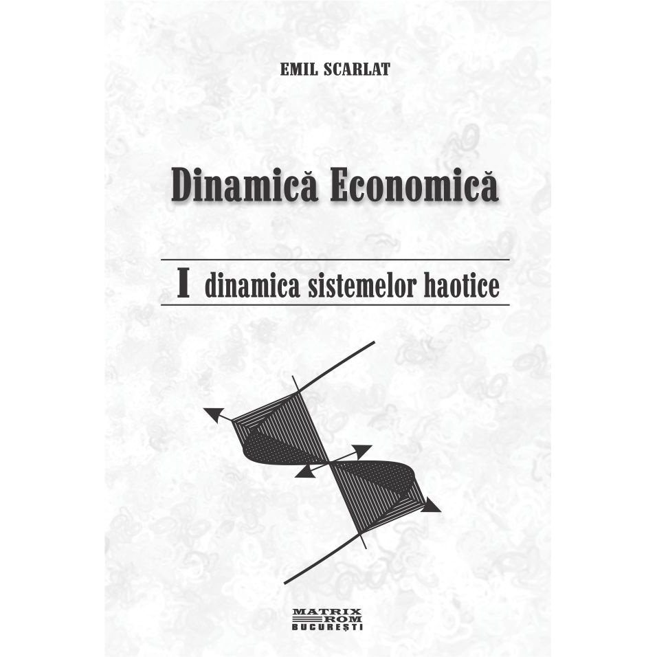 Dinamica economica. Dinamica sistemelor haotice, ed.2, EMIL SCARLAT, VIRGINIA MARACIN
