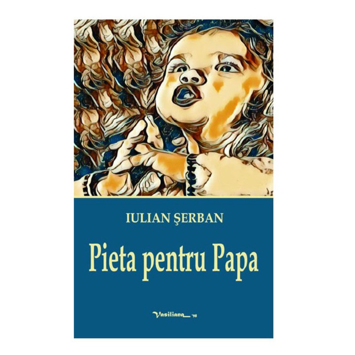 Pieta pentru Papa - Iulian Serban, ed 2019