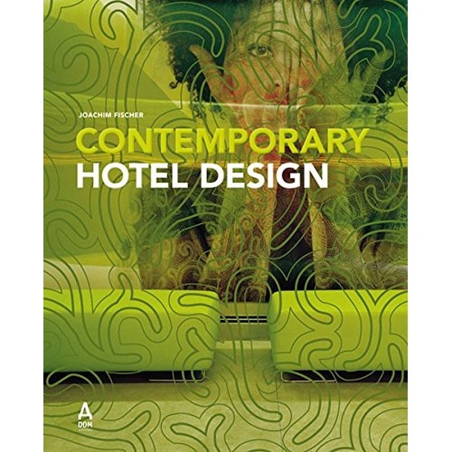 Contemporary Hotel Design, The world's most beautiful hotels by JOACHIM FISCHER