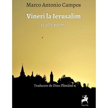 Vineri la Ierusalim si alte poeme - Marco Antonio Campos, ed 2019 Vineri la Ierusalim si alte poeme - Marco Antonio Campos, ed 2019