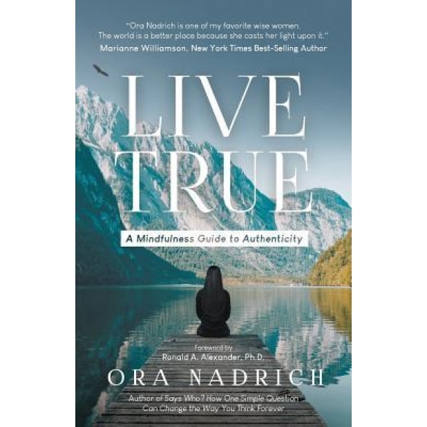Live True: A Mindfulness Guide to Authenticity, Ora Nadrich (Author)