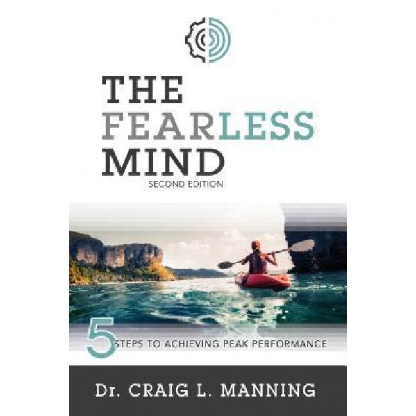 The Fearless Mind (2nd Edition): 5 Steps to High Performance, Craig Manning (Author)