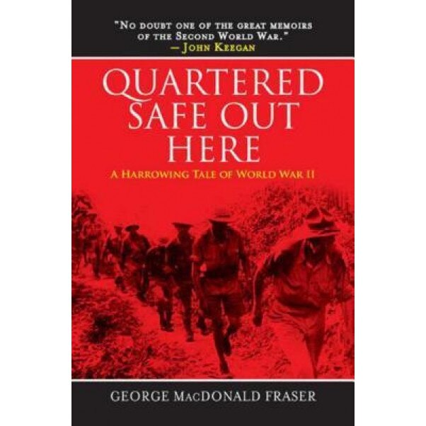 Quartered Safe Out Here: A Harrowing Tale of World War II, George MacDonald Fraser (Author)