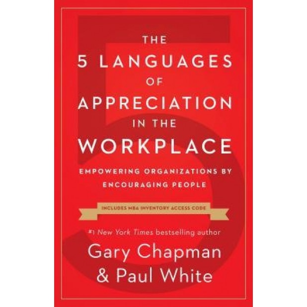 The 5 Languages of Appreciation in the Workplace: Empowering Organizations by Encouraging People, Gary Chapman (Author)