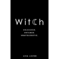 Witch: Unleashed. Untamed. Unapologetic., Lisa Lister (Author)