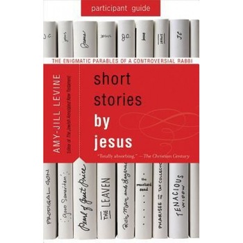 Short Stories by Jesus Participant Guide: The Enigmatic Parables of a Controversial Rabbi, Amy-Jill Levine (Author) Short Stories by Jesus Participant Guide: The Enigmatic Parables of a Controversial Rabbi, Amy-Jill Levine (Author)