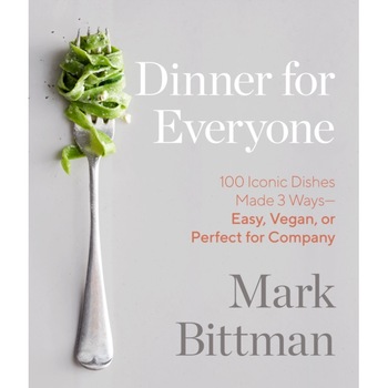 Dinner for Everyone: 100 Iconic Dishes Made 3 Ways--Easy, Vegan, or Perfect for Company, Mark Bittman (Author) Dinner for Everyone: 100 Iconic Dishes Made 3 Ways--Easy, Vegan, or Perfect for Company, Mark Bittman (Author)