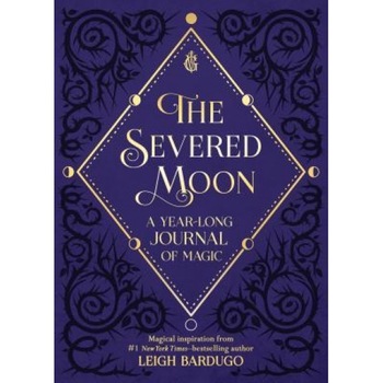 The Severed Moon: A Year-Long Journal of Magic, Leigh Bardugo (Author) The Severed Moon: A Year-Long Journal of Magic, Leigh Bardugo (Author)