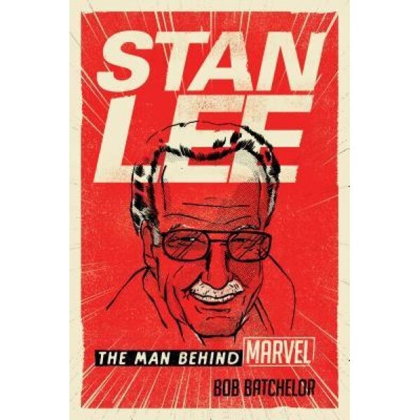 Stan Lee: The Man Behind Marvel, Bob Batchelor (Author)