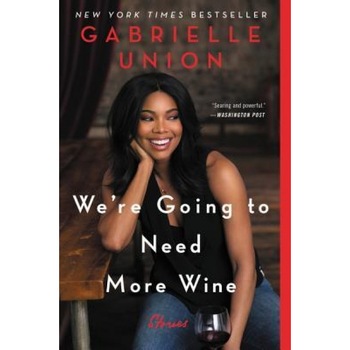 We're Going to Need More Wine: Stories That Are Funny, Complicated, and True, Gabrielle Union (Author) We're Going to Need More Wine: Stories That Are Funny, Complicated, and True, Gabrielle Union (Author)
