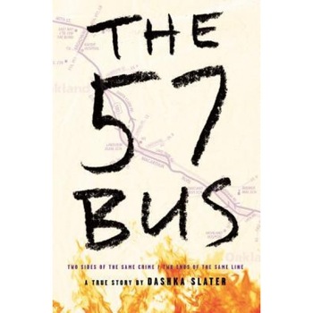 The 57 Bus: A True Story of Two Teenagers and the Crime That Changed Their Lives, Dashka Slater (Author) The 57 Bus: A True Story of Two Teenagers and the Crime That Changed Their Lives, Dashka Slater (Author)