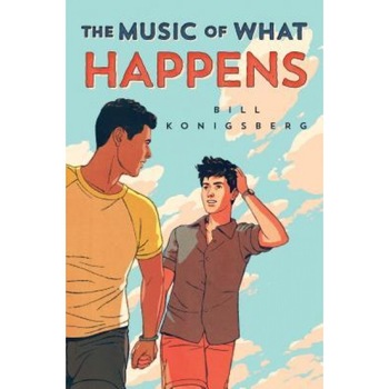 The Music of What Happens, Bill Konigsberg (Author) The Music of What Happens, Bill Konigsberg (Author)