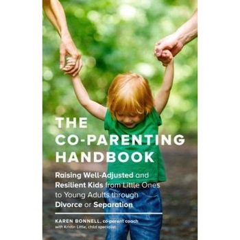 The Co-Parents Handbook: Raising Well-Adjusted and Resilient Kids from Little Ones to Young Adults Through Divorce or Separation, Karen Bonnell (Author) The Co-Parents Handbook: Raising Well-Adjusted and Resilient Kids from Little Ones to Young Adults Through Divorce or Separation, Karen Bonnell (Author)