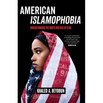 American Islamophobia: Understanding the Roots and Rise of Fear, Khaled A. Beydoun (Author) American Islamophobia: Understanding the Roots and Rise of Fear, Khaled A. Beydoun (Author)