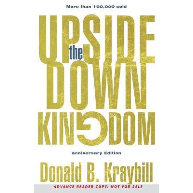 The Upside-Down Kingdom: Anniversary Edition, Donald B. Kraybill (Author)