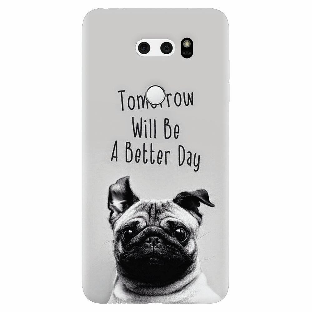 Husa silicon pentru Lg V30, Tomorrow Will Be A Better Day Pug