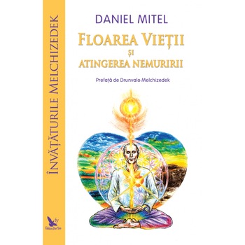 Floarea vietii si atingerea nemuririi. Daniel Mitel Floarea vietii si atingerea nemuririi. Daniel Mitel
