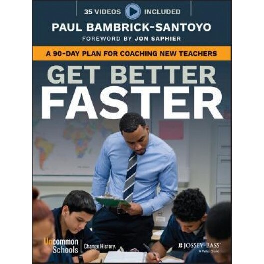 Get Better Faster: A 90-Day Plan for Coaching New Teachers, Paul Bambrick-Santoyo (Author)