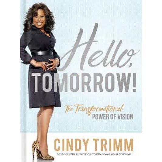 Hello, Tomorrow!: The Transformational Power of Vision, Cindy Trimm (Author)