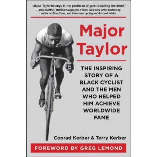 Major Taylor: The Inspiring Story of a Black Cyclist and the Men Who Helped Him Achieve Worldwide Fame, Conrad Kerber (Author)