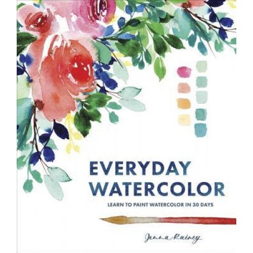 Everyday Watercolor: Learn to Paint Watercolor in 30 Days, Jenna Rainey (Author)