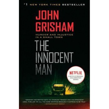 The Innocent Man: Murder and Injustice in a Small Town, John Grisham The Innocent Man: Murder and Injustice in a Small Town, John Grisham