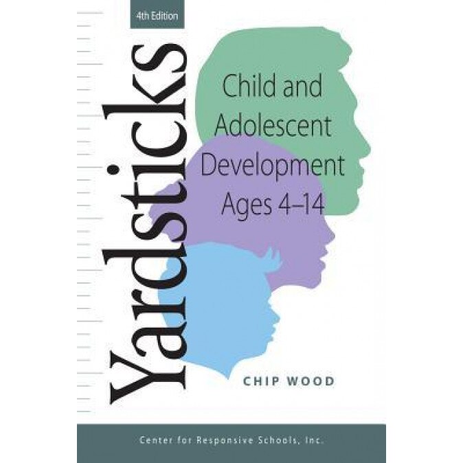 Yardsticks: Child and Adolescent Development Ages 4 - 14, Chip Wood (Author)
