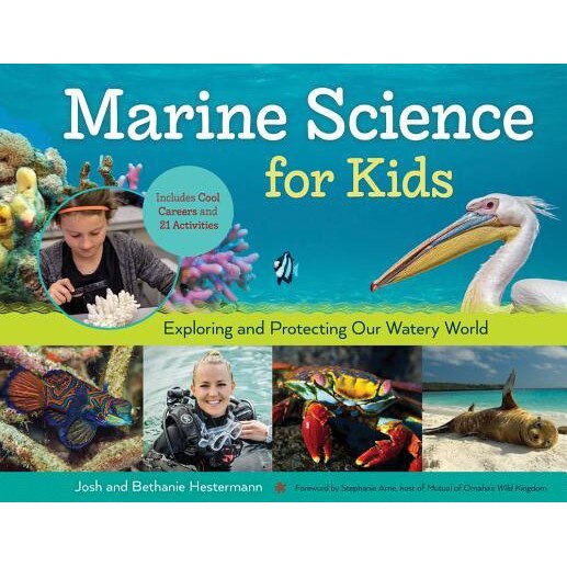 Marine Science for Kids: Exploring and Protecting Our Watery World, Includes Cool Careers and 21 Activities, Bethanie Hestermann (Author)