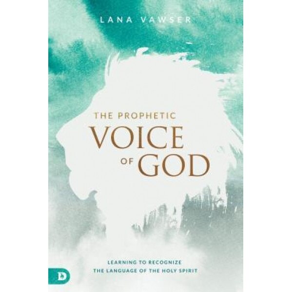 The Prophetic Voice of God: Learning to Recognize the Language of the Holy Spirit, Lana Vawser (Author)