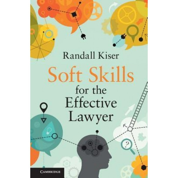 Soft Skills for the Effective Lawyer, Randall Kiser (Author)