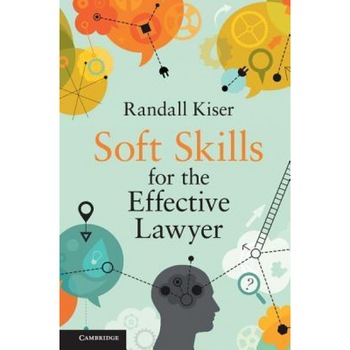 Soft Skills for the Effective Lawyer, Randall Kiser (Author) Soft Skills for the Effective Lawyer, Randall Kiser (Author)