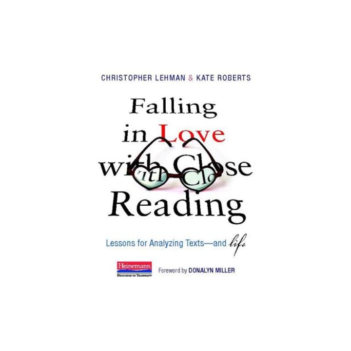 Falling in Love with Close Reading Lessons for Analyzing Texts--And Life, Christopher Lehman