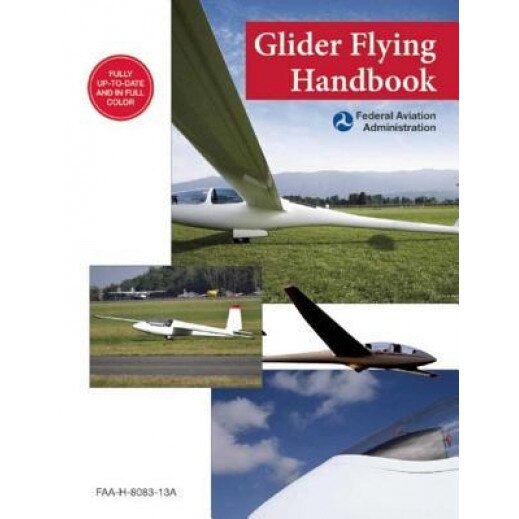 Glider Flying Handbook: FAA-H-8083-13a, Federal Aviation Administration (FAA) (Author)