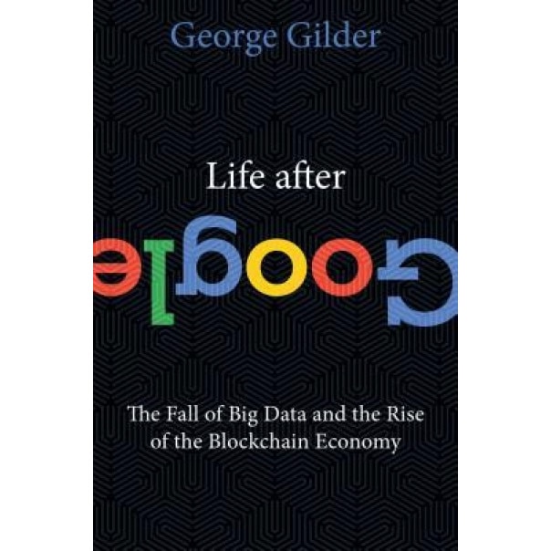 Life After Google, George Gilder (Author)