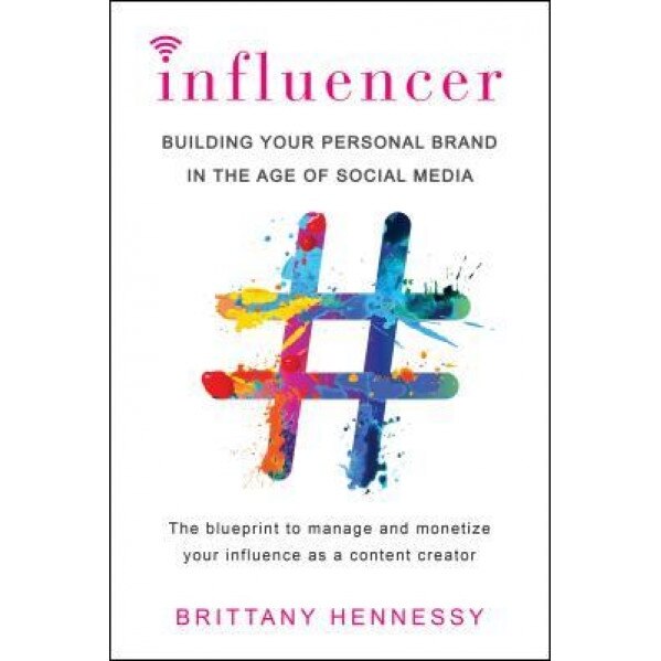 Influencer: Building Your Personal Brand in the Age of Social Media, Brittany Hennessy (Author)