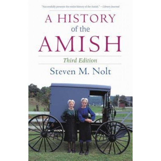 A History of the Amish: Third Edition, Steven M. Nolt (Author)