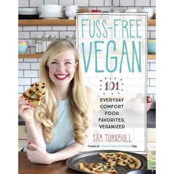 Fuss-Free Vegan: 101 Everyday Comfort Food Favorites, Veganized, Sam Turnbull (Author) Fuss-Free Vegan: 101 Everyday Comfort Food Favorites, Veganized, Sam Turnbull (Author)