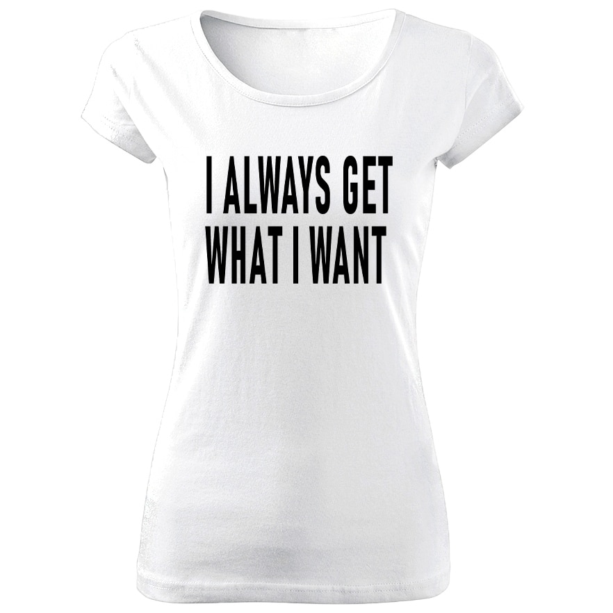 Tricou de dama ALB I always get what i want COD TD041,Marime:XL